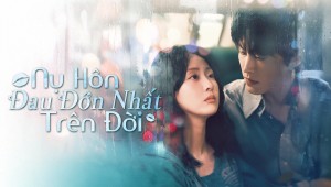 Nụ Hôn Đau Đớn Nhất Trên Đời Vietsub